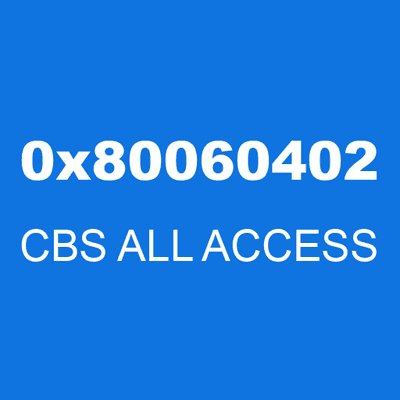 0x80060402 CBS ALL ACCESS