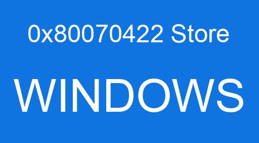 0x80070422 Store WINDOWS