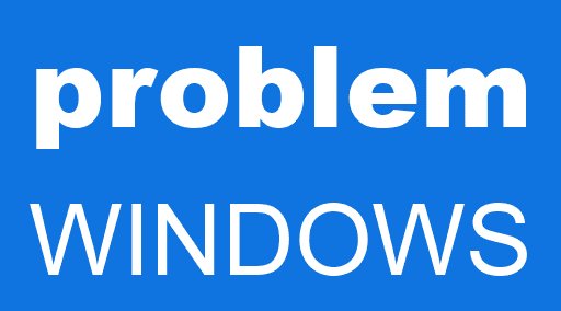 problem WINDOWS