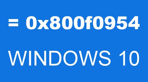 = 0x800f0954 WINDOWS 10