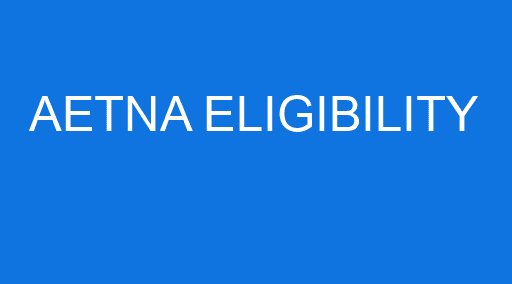 AETNA ELIGIBILITY