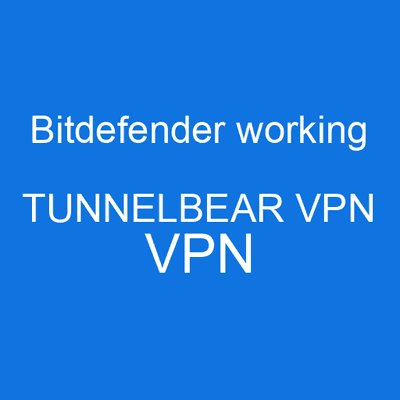 Bitdefender working TUNNELBEAR VPN vpn