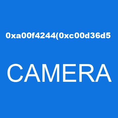 0xa00f4244(0xc00d36d5 CAMERA