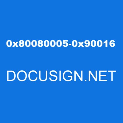 0x80080005-0x90016 DOCUSIGN.NET