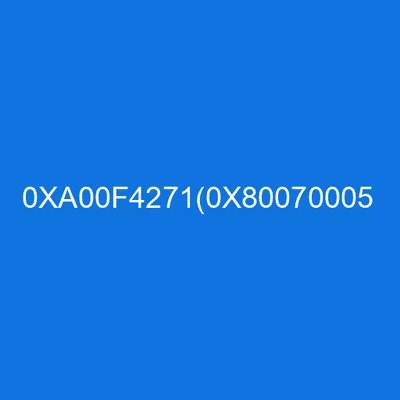 0XA00F4271(0X80070005