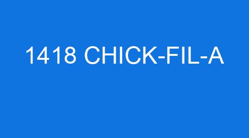 1418 CHICK-FIL-A