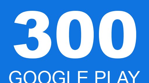 300 GOOGLE PLAY