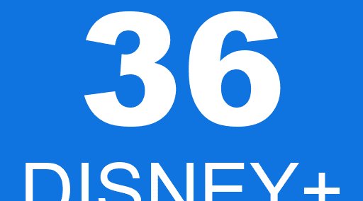 36 DISNEY+