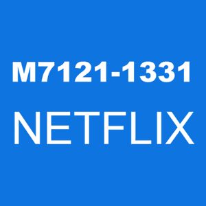 Error code m7121-1331 is a Netflix error that occurs when the Netflix app is unable to connect to the Netflix servers