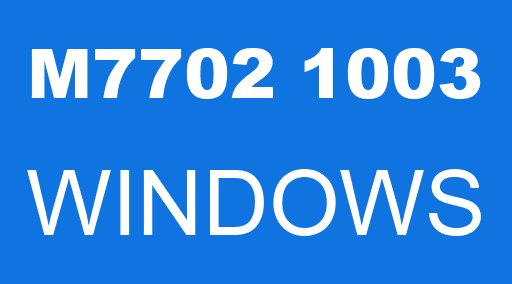 M7702 1003 WINDOWS