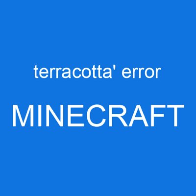 terracotta' error MINECRAFT
