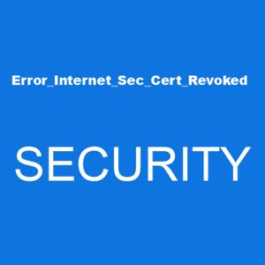 The error_internet_sec_cert_revoked error code happens when a website's security certificate has been revoked by its issuing authority