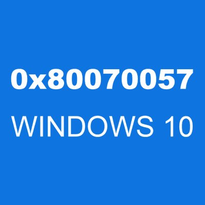 0x80070057 WINDOWS 10