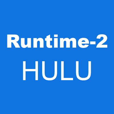 Runtime-2 HULU