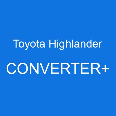 Toyota Highlander CONVERTER+