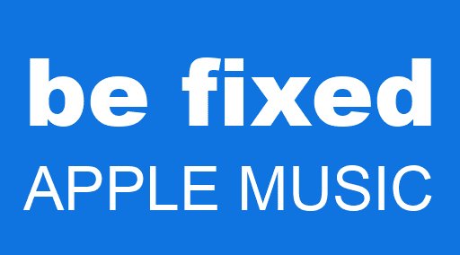be fixed APPLE MUSIC