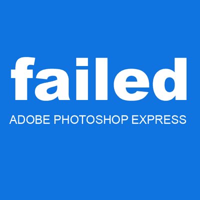 failed ADOBE PHOTOSHOP EXPRESS