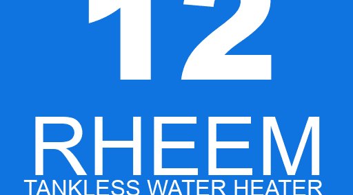 12 RHEEM tankless water heater