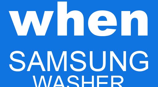 when SAMSUNG washer