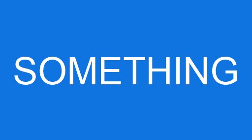 SOMETHING