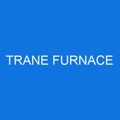 TRANE FURNACE