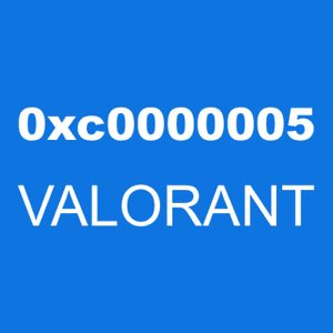 Valorant error 0xc0000005 is a memory access violation error that can happen for a number of reasons