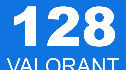 128 VALORANT