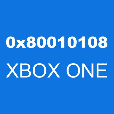 0x80010108 XBOX ONE