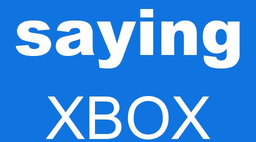 saying XBOX