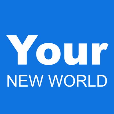 Your NEW WORLD