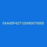 0XA00F4271(0X80070005