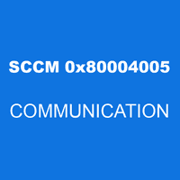SCCM 0x80004005 COMMUNICATION