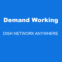 Demand Working DISH NETWORK ANYWHERE