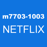 m7703-1003 NETFLIX