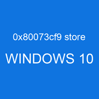 0x80073cf9 store WINDOWS 10