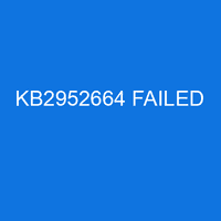 KB2952664 FAILED