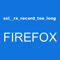 ssl__rx_record_too_long FIREFOX