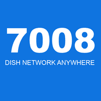 7008 DISH NETWORK ANYWHERE